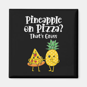 Pineapple On Pizza That's Gross Funny Food Saying  Magnet