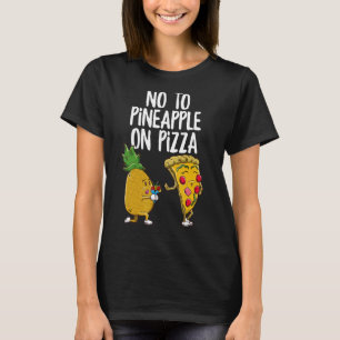 Pineapple Pizza Hater No to Pineapple on Pizza T-Shirt