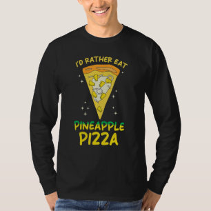 Pineapple Pizza I´d rather eat Pineapple Pizza T-Shirt