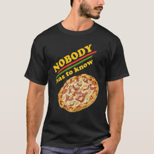 Pineapple Pizza Nobody Has to Know Hawaiian Pizz T-Shirt