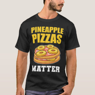 Pineapple Pizzas Matter Fruit T-Shirt