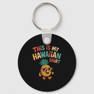 Pineapple This Is My Hawaiian Shirt Tropical Luau Key Ring