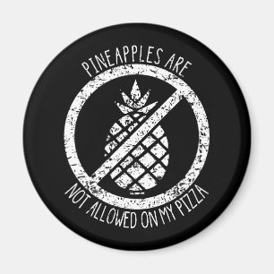 Pineapples Are Not Allowed On Pizza Funny Food  Magnet