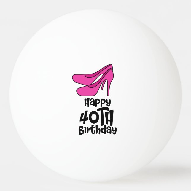 Ping Pong 40th Birthday with pink high heel shoes Ball (Front)