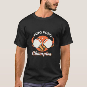 Ping Pong Champion Retro Table Tennis For Men Woma T-Shirt