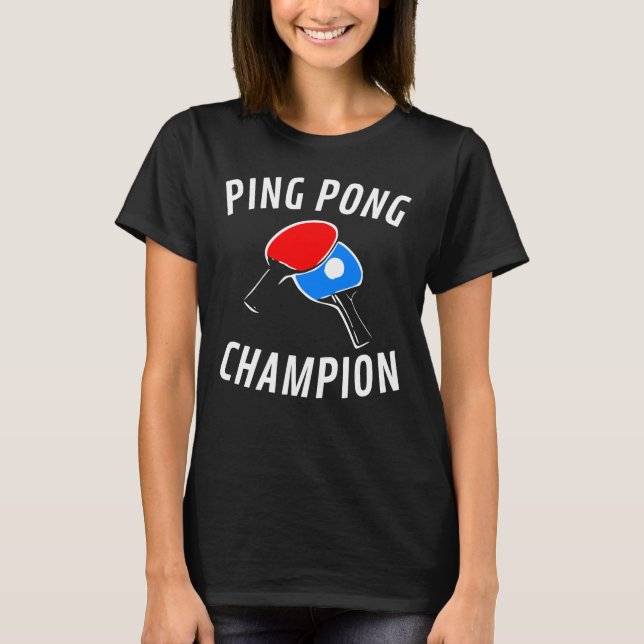 Ping Pong Champion - Table Tennis T-Shirt (Front)