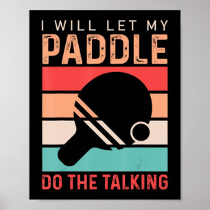 Ping Pong I will Let my Paddle do the Talking  Poster