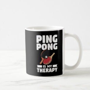 Ping Pong Is My Therapy Table Tennis Coffee Mug