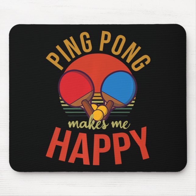 Ping Pong Makes Me Happy Design Table Tennis   Mouse Pad (Front)