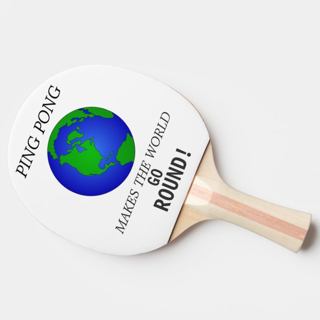 PING PONG MAKES THE WORLD GO---ROUND! PADDLE (Side)
