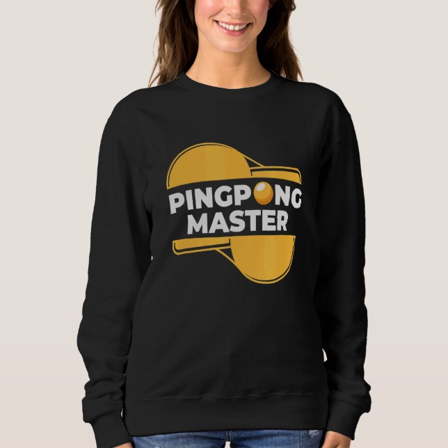 Ping Pong Master Ping Pong Table Tennis Sports Sweatshirt (Front)