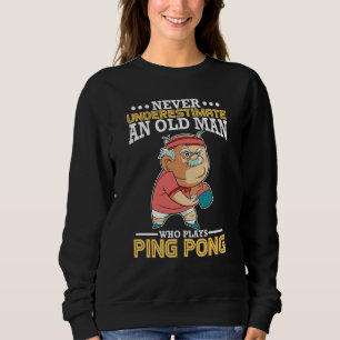 Ping Pong old man Paddle Table Tennis sport Sweatshirt