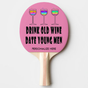 PING PONG PADDLE - DRINK OLD WINE, DATE YOUNG MEN