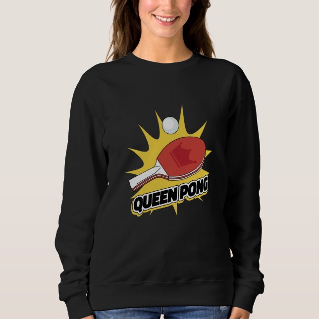 Ping Pong Paddle Table Tennis sport queen pong Sweatshirt (Front)