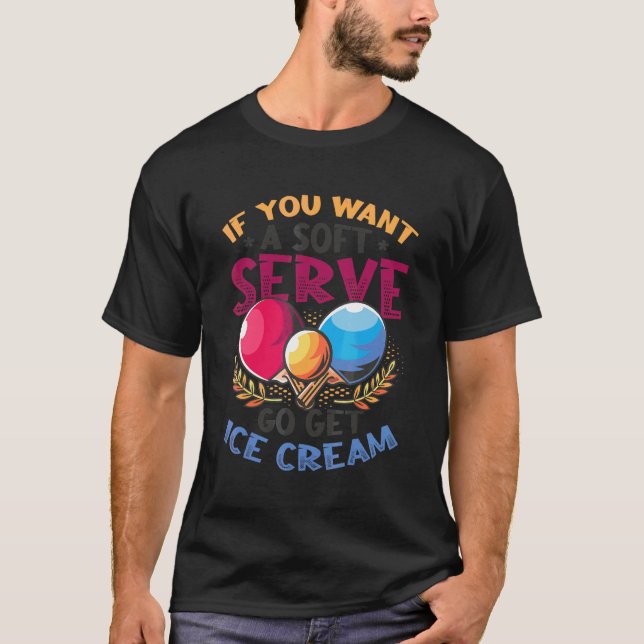 Ping Pong Soft Serve Go Get Ice Cream Table Tennis T-Shirt (Front)