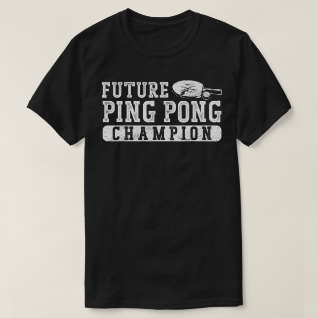 Ping Pong Table Tennis Future Ping Pong Champion T-Shirt (Design Front)