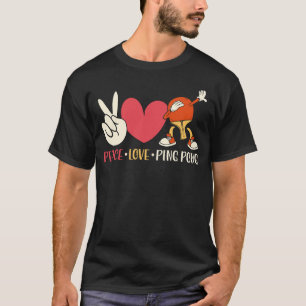 Ping Pong Table Tennis Peace Love Ping Pong Paddle T-Shirt