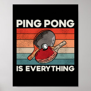 Ping Pong Table Tennis Ping Pong Is Everything Poster