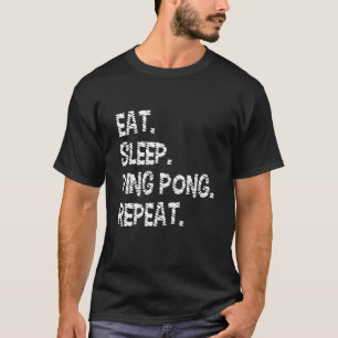 Ping Pong Table Tennis sport eat sleep ping pong r T-Shirt