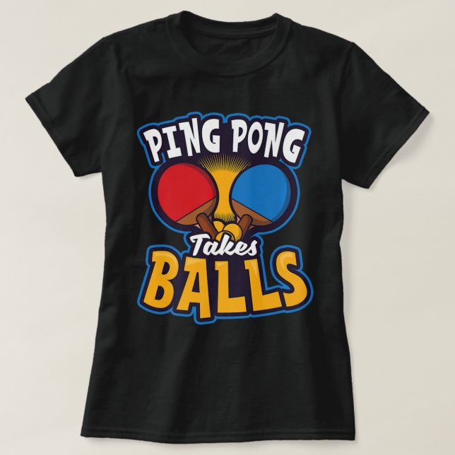 Ping Pong Takes Balls Design Table Tennis T-Shirt (Design Front)