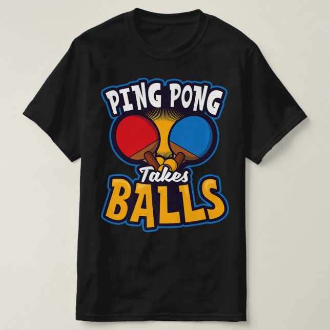 Ping Pong Takes Balls Design Table Tennis T-Shirt (Design Front)