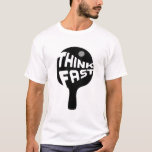 Ping Pong Think Fast T-Shirt<br><div class="desc">A little table tennis,  anyone? This bold ping pong paddle tells you to Think Fast... or else. I don't know what else,  maybe you'll get hit in the head with a ping pong ball.</div>