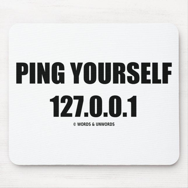 Ping Yourself 127.0.0.1 (IT / Computer Networking) Mouse Pad (Front)