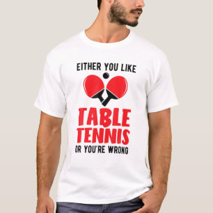 Pingpong Either You Like Table Tennis Or You're Wr T-Shirt