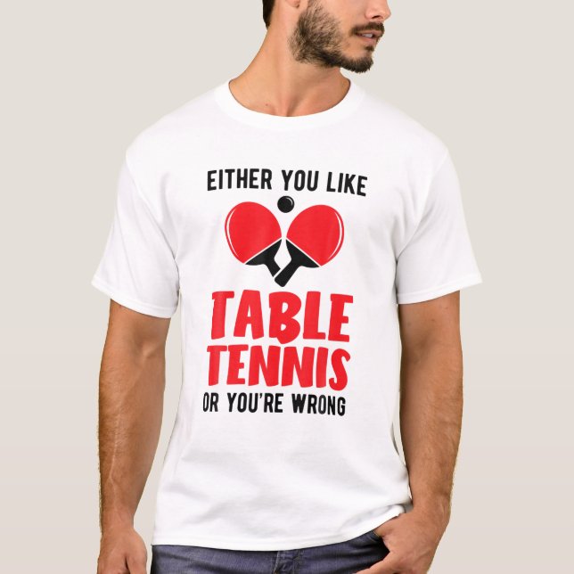 Pingpong Either You Like Table Tennis Or You're Wr T-Shirt (Front)