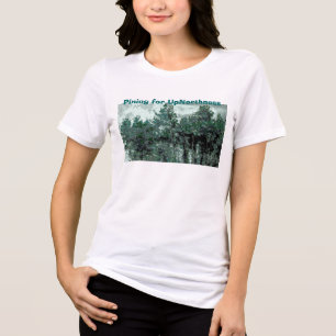 Pining for UpNorthness T-Shirt - Tri-Blend Shirt