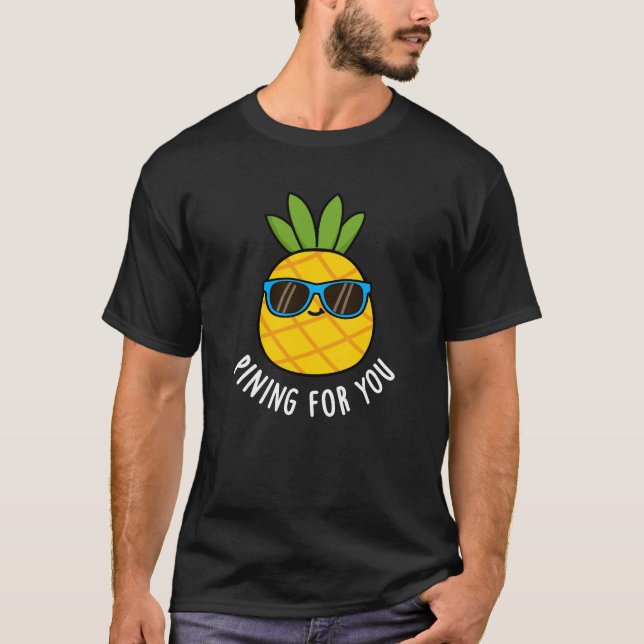 Pining For You Funny Pineapple Pun Dark BG T-Shirt (Front)