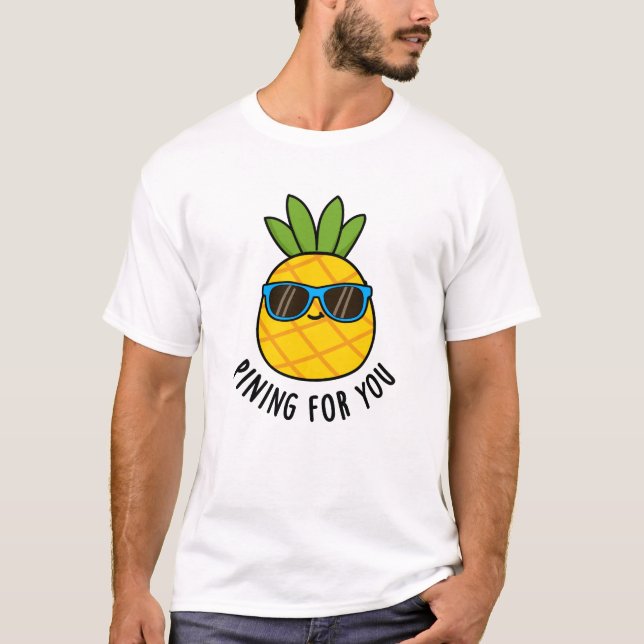 Pining For You Funny Pineapple Pun  T-Shirt (Front)