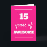 Pink 15 Years of Awesome 15th Birthday Card<br><div class="desc">Funny pink 15 years of awesome card,  which you can easily personalise the inside card message if wanted. A great 15th birthday card for her.</div>