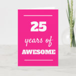 Pink 25 Years of Awesome 25th Birthday Card<br><div class="desc">Modern pink 25 years of awesome birthday card for her 25th birthday,  which you can easily personalise the inside card message if wanted.</div>
