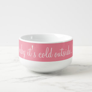 Pink and White Baby It's Cold Outside Soup Mug