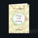 Pink and Yellow 40th Birthday Girlfriend Card<br><div class="desc">A watercolor laurel and pink flowers laurel against a pretty vintage floral pattern. This personalised girlfriend 40th birthday card would make a wonderful card keepsake for her. You will be able to easily personalise the front with her name. The inside message of this pretty fortieth birthday card reads a heartfelt...</div>