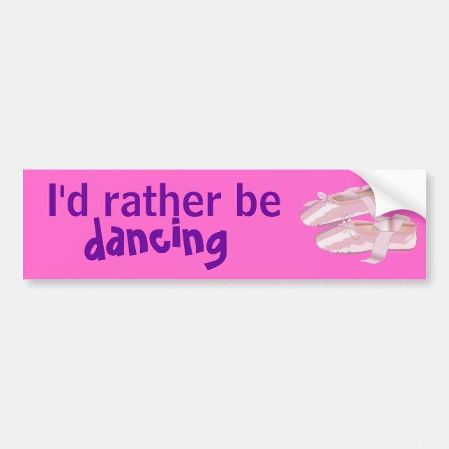 Pink Ballet Shoes Slippers Id Rather Be Dancing Bumper Sticker (Front)