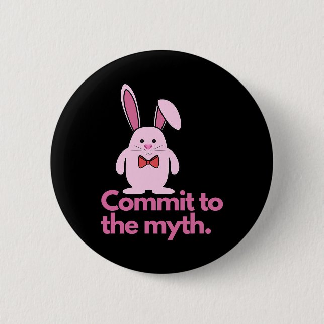 Pink Bunny Commit To The Myth Easter Bunny  6 Cm Round Badge (Front)