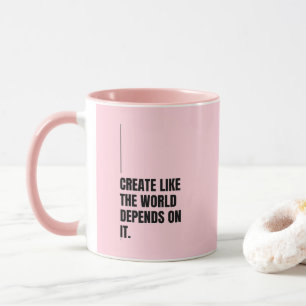 Pink 'Create Like The World Depends On It' Gift Mug