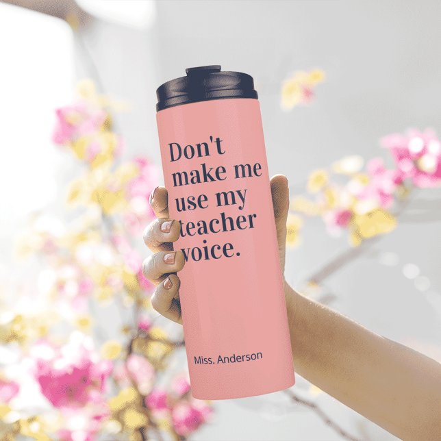 Pink Don't make me use my teacher voice Thermal Tumbler (Creator Uploaded)