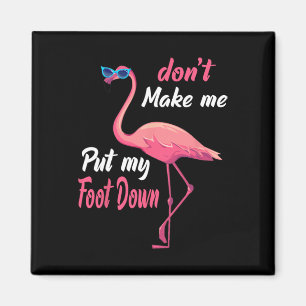 Pink Flamingo Don39t Make Me Put My Foot Down Summ Magnet