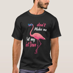 Pink Flamingo Dont Make Me Put My Foot Down Summer T-Shirt