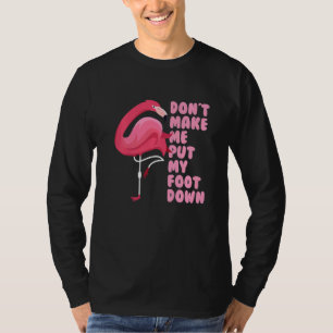 Pink Flamingos Bird Don't Make Me Put My Foot Down T-Shirt