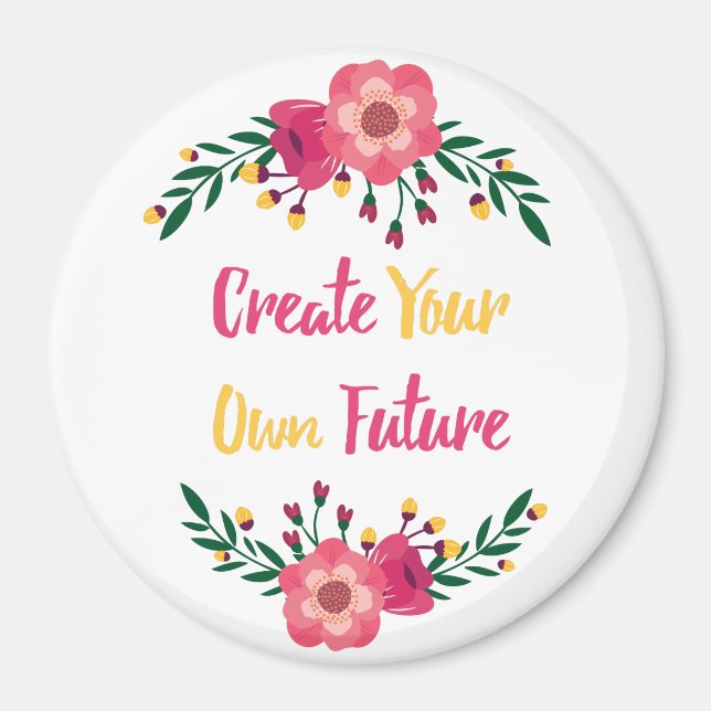 Pink Floral Create Your Own Future Inspirational Magnet (Front)