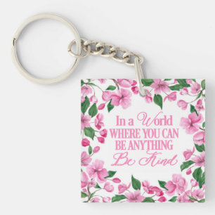 Pink Floral/In a world where you can be anything Key Ring