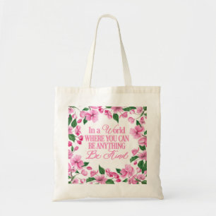 Pink Floral/In a world where you can be anything Tote Bag