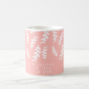 Pink Floral Mug “Be Positive Be True Be Kind