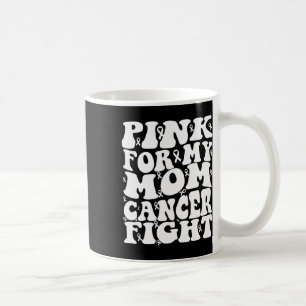 Pink For My Mum Breast Cancer Awareness  Coffee Mug