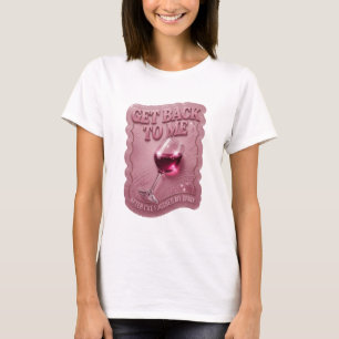 Pink GET BACK TO ME AFTER I'VE FINISHED MY DRIN v3 T-Shirt