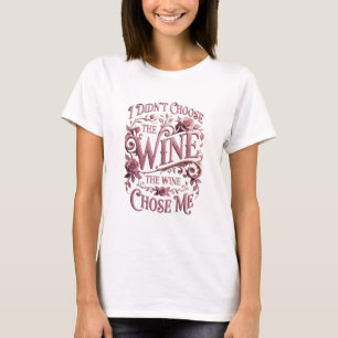 Pink I DIDN'T CHOOSE THE WINE THE WINE CHOSE ME v6 T-Shirt